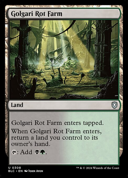 Golgari Rot Farm enters tapped.
When Golgari Rot Farm enters, return a land you control to its owner's hand.
{T}: Add {B}{G}.