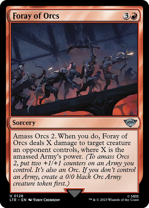 Amass Orcs 2. When you do, Foray of Orcs deals X damage to target creature an opponent controls, where X is the amassed Army's power. (To amass Orcs 2, put two +1/+1 counters on an Army you control. It's also an Orc. If you don't control an Army, create a 0/0 black Orc Army creature token first.)
