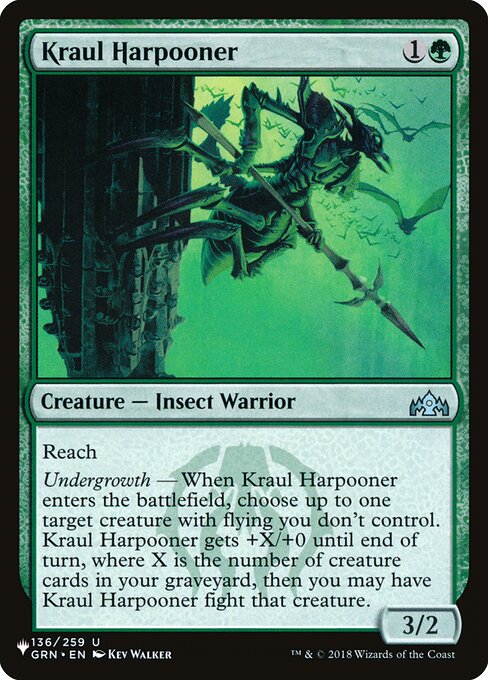 Reach
Undergrowth — When Kraul Harpooner enters, choose up to one target creature you don't control with flying. Kraul Harpooner gets +X/+0 until end of turn, where X is the number of creature cards in your graveyard, then you may have Kraul Harpooner fight that creature.