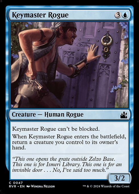 Keymaster Rogue can't be blocked.
When Keymaster Rogue enters the battlefield, return a creature you control to its owner's hand.