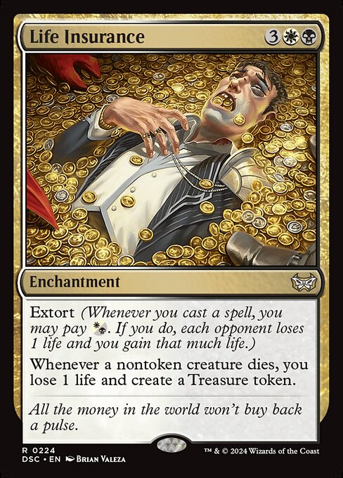 Extort (Whenever you cast a spell, you may pay {W/B}. If you do, each opponent loses 1 life and you gain that much life.)
Whenever a nontoken creature dies, you lose 1 life and create a Treasure token.