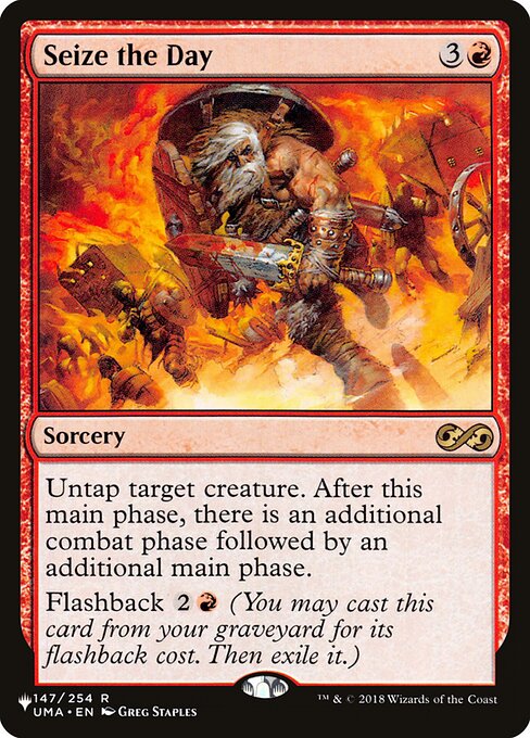 Untap target creature. After this main phase, there is an additional combat phase followed by an additional main phase.
Flashback {2}{R} (You may cast this card from your graveyard for its flashback cost. Then exile it.)