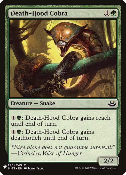{1}{G}: Death-Hood Cobra gains reach until end of turn.
{1}{G}: Death-Hood Cobra gains deathtouch until end of turn.