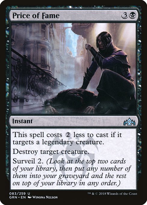 This spell costs {2} less to cast if it targets a legendary creature.
Destroy target creature.
Surveil 2. (Look at the top two cards of your library, then put any number of them into your graveyard and the rest on top of your library in any order.)