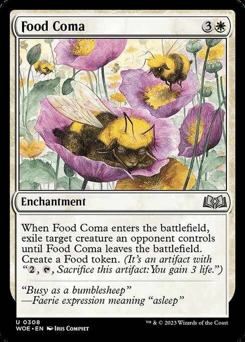 When Food Coma enters the battlefield, exile target creature an opponent controls until Food Coma leaves the battlefield. Create a Food token. (It's an artifact with "{2}, {T}, Sacrifice this artifact: You gain 3 life.")