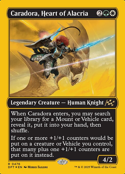When Caradora enters, you may search your library for a Mount or Vehicle card, reveal it, put it into your hand, then shuffle.
If one or more +1/+1 counters would be put on a creature or Vehicle you control, that many plus one +1/+1 counters are put on it instead.