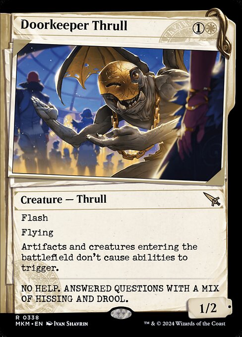 Flash
Flying
Artifacts and creatures entering the battlefield don't cause abilities to trigger.