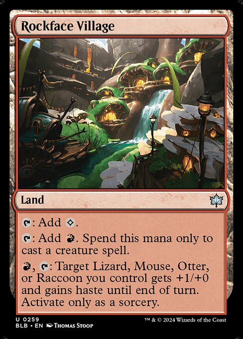 {T}: Add {C}.
{T}: Add {R}. Spend this mana only to cast a creature spell.
{R}, {T}: Target Lizard, Mouse, Otter, or Raccoon you control gets +1/+0 and gains haste until end of turn. Activate only as a sorcery.