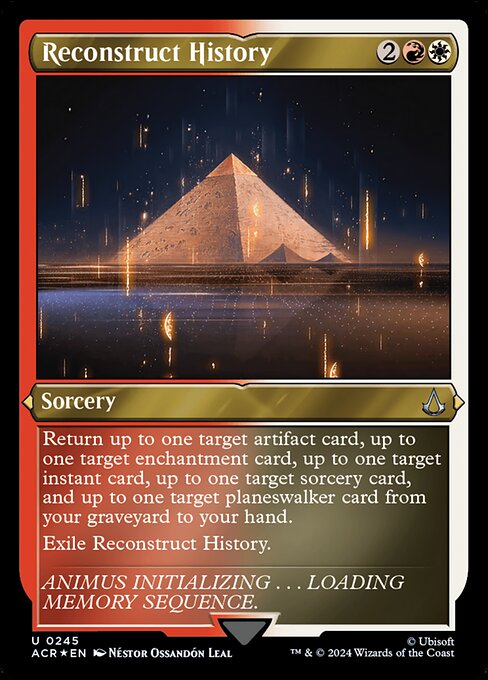 Return up to one target artifact card, up to one target enchantment card, up to one target instant card, up to one target sorcery card, and up to one target planeswalker card from your graveyard to your hand.
Exile Reconstruct History.