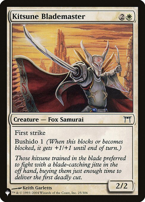 First strike
Bushido 1 (Whenever this creature blocks or becomes blocked, it gets +1/+1 until end of turn.)