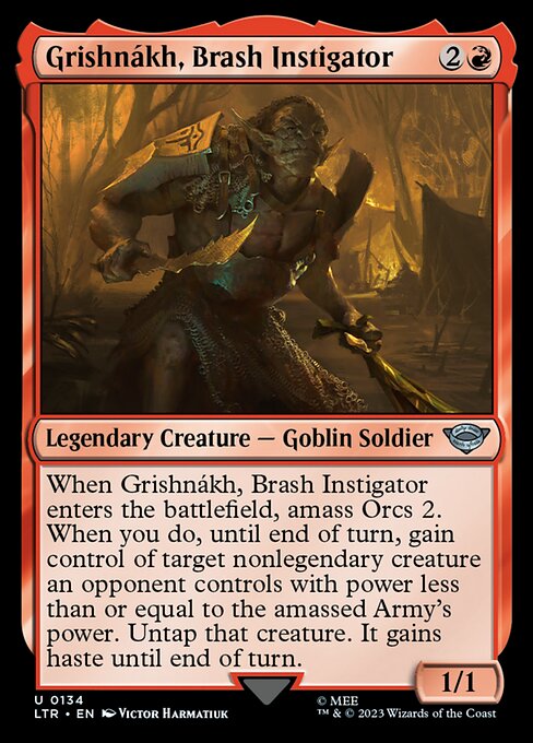 When Grishnákh, Brash Instigator enters the battlefield, amass Orcs 2. When you do, until end of turn, gain control of target nonlegendary creature an opponent controls with power less than or equal to the amassed Army's power. Untap that creature. It gains haste until end of turn.