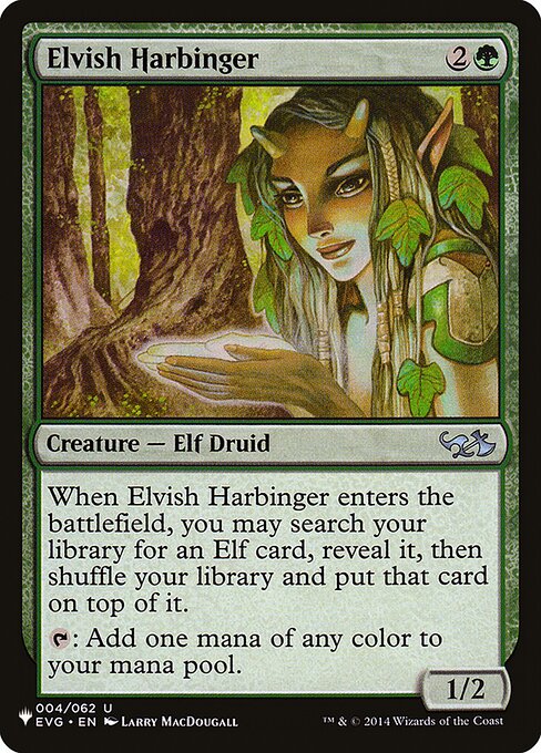 When Elvish Harbinger enters, you may search your library for an Elf card, reveal it, then shuffle and put that card on top.
{T}: Add one mana of any color.