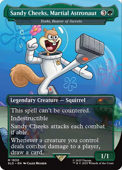 This spell can't be countered.
Indestructible
Toski attacks each combat if able.
Whenever a creature you control deals combat damage to a player, draw a card.