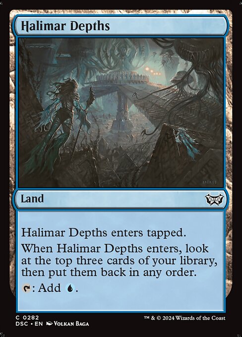 Halimar Depths enters tapped.
When Halimar Depths enters, look at the top three cards of your library, then put them back in any order.
{T}: Add {U}.