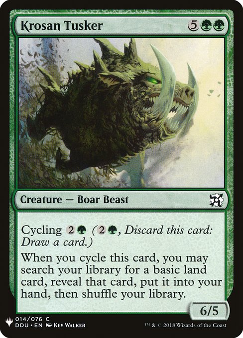 Cycling {2}{G} ({2}{G}, Discard this card: Draw a card.)
When you cycle Krosan Tusker, you may search your library for a basic land card, reveal that card, put it into your hand, then shuffle. (Do this before you draw.)