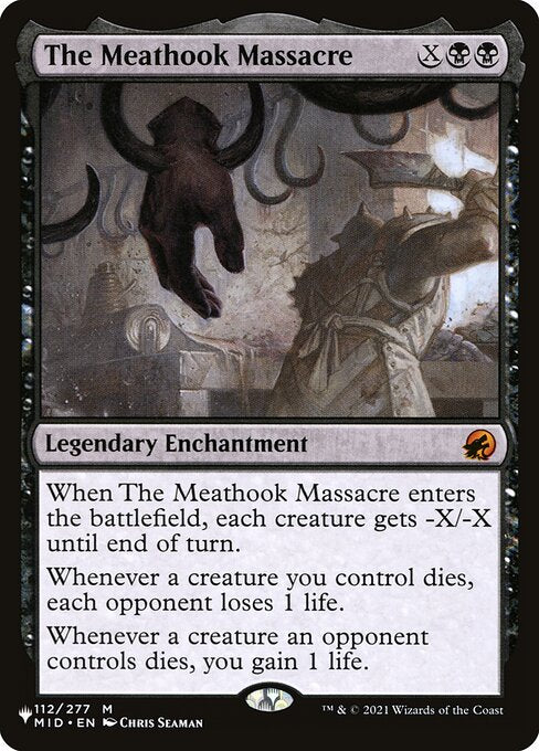When The Meathook Massacre enters the battlefield, each creature gets -X/-X until end of turn.
Whenever a creature you control dies, each opponent loses 1 life.
Whenever a creature an opponent controls dies, you gain 1 life.