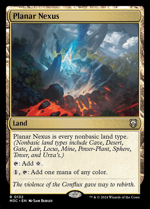 Planar Nexus is every nonbasic land type. (Nonbasic land types include Cave, Desert, Gate, Lair, Locus, Mine, Power-Plant, Sphere, Tower, and Urza's.)
{T}: Add {C}.
{1}, {T}: Add one mana of any color.