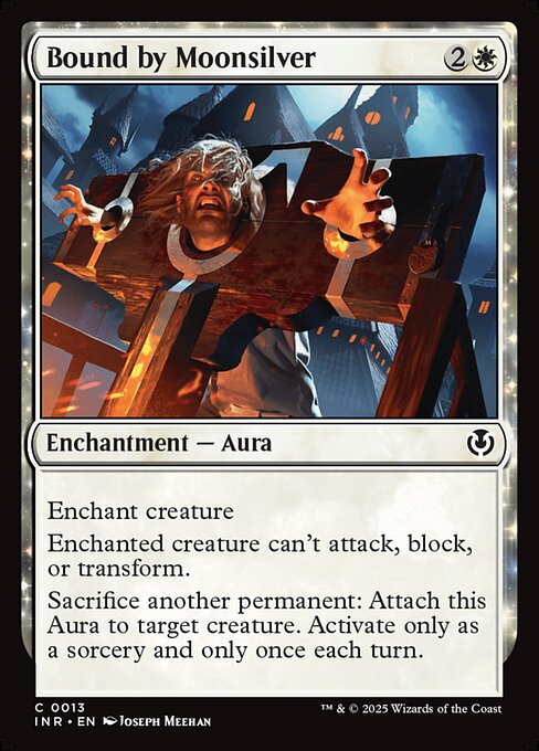 Enchant creature
Enchanted creature can't attack, block, or transform.
Sacrifice another permanent: Attach Bound by Moonsilver to target creature. Activate only as a sorcery and only once each turn.