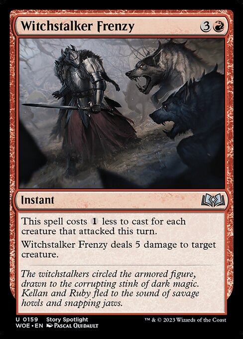 This spell costs {1} less to cast for each creature that attacked this turn.
Witchstalker Frenzy deals 5 damage to target creature.