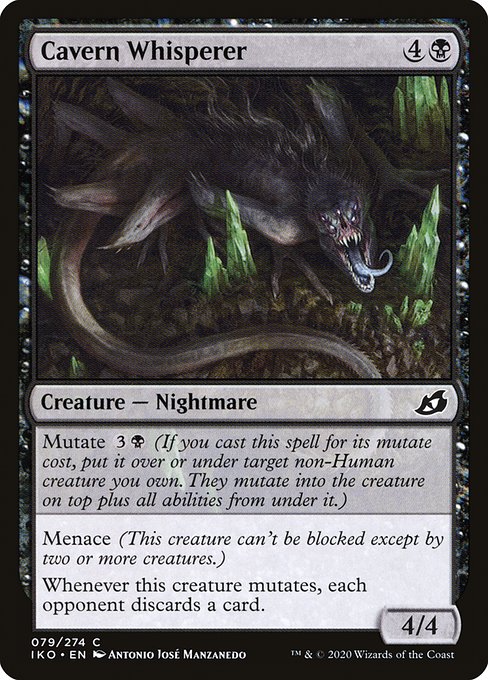 Mutate {3}{B} (If you cast this spell for its mutate cost, put it over or under target non-Human creature you own. They mutate into the creature on top plus all abilities from under it.)
Menace (This creature can't be blocked except by two or more creatures.)
Whenever this creature mutates, each opponent discards a card.