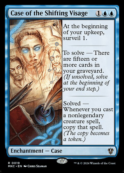 At the beginning of your upkeep, surveil 1.
To solve — There are fifteen or more cards in your graveyard. (If unsolved, solve at the beginning of your end step.)
Solved — Whenever you cast a nonlegendary creature spell, copy that spell. (The copy becomes a token.)