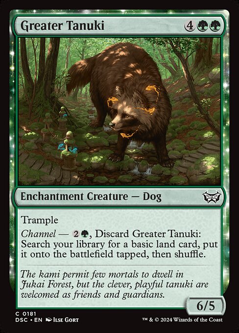 Trample
Channel — {2}{G}, Discard Greater Tanuki: Search your library for a basic land card, put it onto the battlefield tapped, then shuffle.