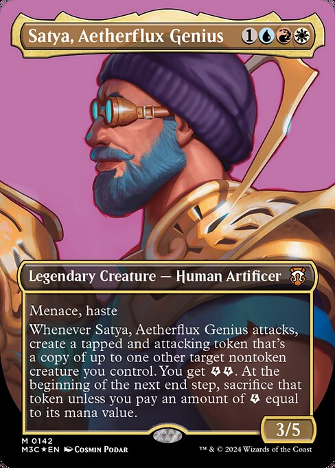 Menace, haste
Whenever Satya, Aetherflux Genius attacks, create a tapped and attacking token that's a copy of up to one other target nontoken creature you control. You get {E}{E} (two energy counters). At the beginning of the next end step, sacrifice that token unless you pay an amount of {E} equal to its mana value.