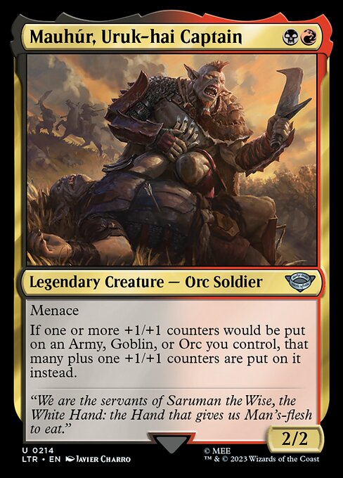 Menace
If one or more +1/+1 counters would be put on an Army, Goblin, or Orc you control, that many plus one +1/+1 counters are put on it instead.