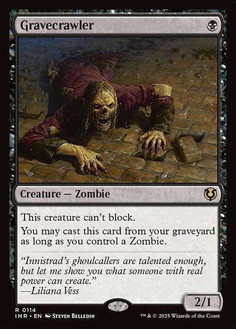 Gravecrawler can't block.
You may cast Gravecrawler from your graveyard as long as you control a Zombie.