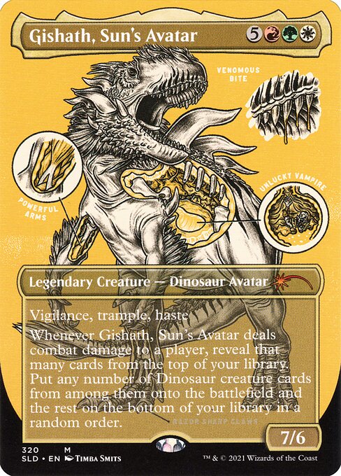 Vigilance, trample, haste
Whenever Gishath, Sun's Avatar deals combat damage to a player, reveal that many cards from the top of your library. Put any number of Dinosaur creature cards from among them onto the battlefield and the rest on the bottom of your library in a random order.