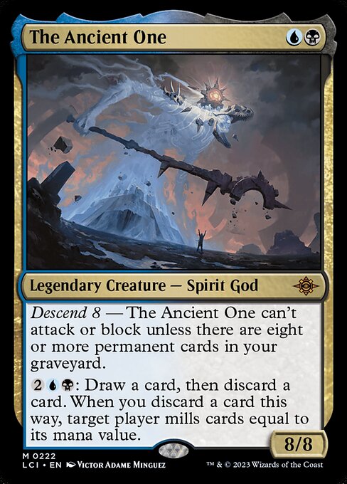 Descend 8 — The Ancient One can't attack or block unless there are eight or more permanent cards in your graveyard.
{2}{U}{B}: Draw a card, then discard a card. When you discard a card this way, target player mills cards equal to its mana value.