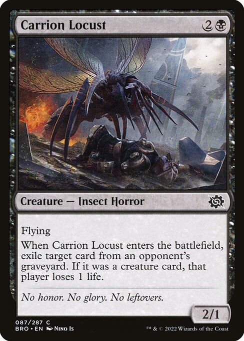 Flying
When Carrion Locust enters the battlefield, exile target card from an opponent's graveyard. If it was a creature card, that player loses 1 life.