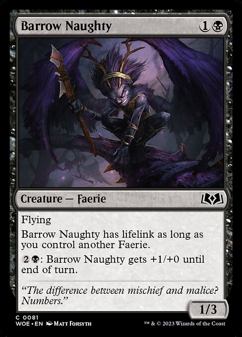 Flying
Barrow Naughty has lifelink as long as you control another Faerie.
{2}{B}: Barrow Naughty gets +1/+0 until end of turn.