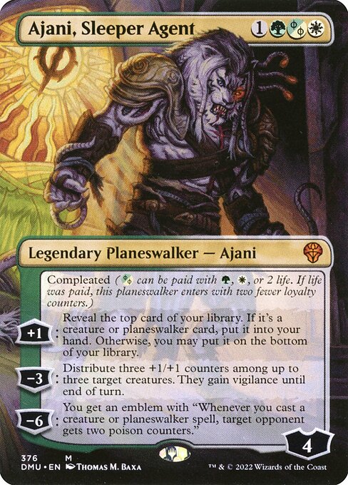 Compleated ({G/W/P} can be paid with {G}, {W}, or 2 life. If life was paid, this planeswalker enters with two fewer loyalty counters.)
+1: Reveal the top card of your library. If it's a creature or planeswalker card, put it into your hand. Otherwise, you may put it on the bottom of your library.
−3: Distribute three +1/+1 counters among up to three target creatures. They gain vigilance until end of turn.
−6: You get an emblem with "Whenever you cast a creature or planeswalker spell, target oppon