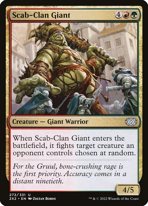 When Scab-Clan Giant enters the battlefield, it fights target creature an opponent controls chosen at random.