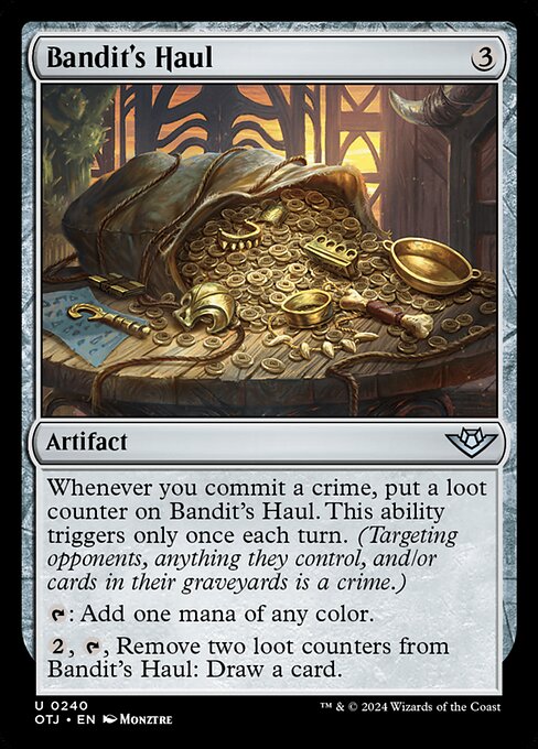 Whenever you commit a crime, put a loot counter on Bandit's Haul. This ability triggers only once each turn. (Targeting opponents, anything they control, and/or cards in their graveyards is a crime.)
{T}: Add one mana of any color.
{2}, {T}, Remove two loot counters from Bandit's Haul: Draw a card.