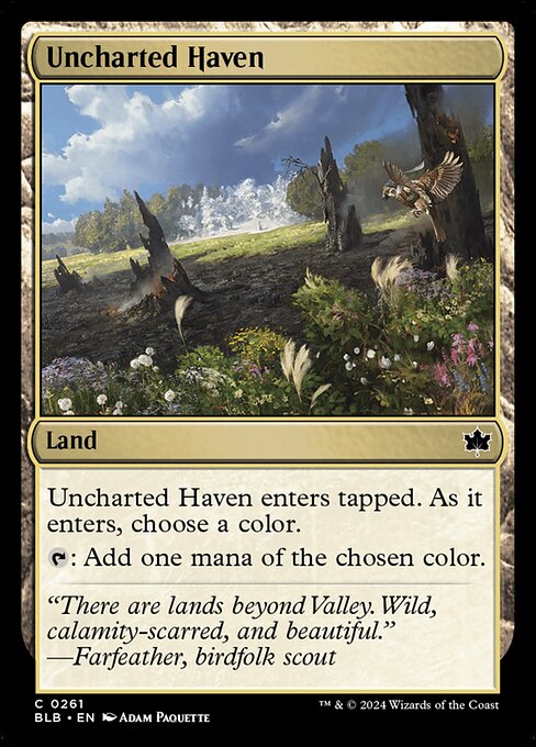 Uncharted Haven enters the battlefield tapped.
As Uncharted Haven enters the battlefield, choose a color.
{T}: Add one mana of the chosen color.