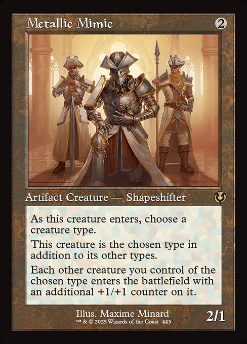 As Metallic Mimic enters, choose a creature type.
Metallic Mimic is the chosen type in addition to its other types.
Each other creature you control of the chosen type enters with an additional +1/+1 counter on it.