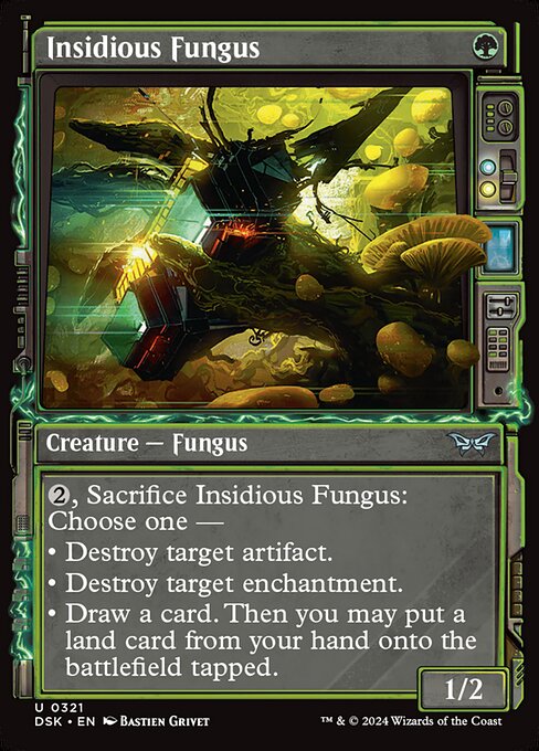 {2}, Sacrifice Insidious Fungus: Choose one —
• Destroy target artifact.
• Destroy target enchantment.
• Draw a card. Then you may put a land card from your hand onto the battlefield tapped.