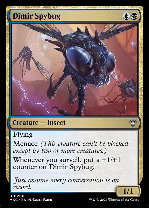 Flying
Menace (This creature can't be blocked except by two or more creatures.)
Whenever you surveil, put a +1/+1 counter on Dimir Spybug.
