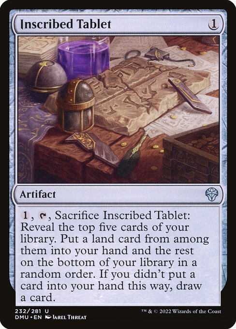 {1}, {T}, Sacrifice Inscribed Tablet: Reveal the top five cards of your library. Put a land card from among them into your hand and the rest on the bottom of your library in a random order. If you didn't put a card into your hand this way, draw a card.