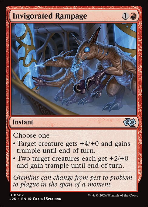 Choose one —
• Target creature gets +4/+0 and gains trample until end of turn.
• Two target creatures each get +2/+0 and gain trample until end of turn.
