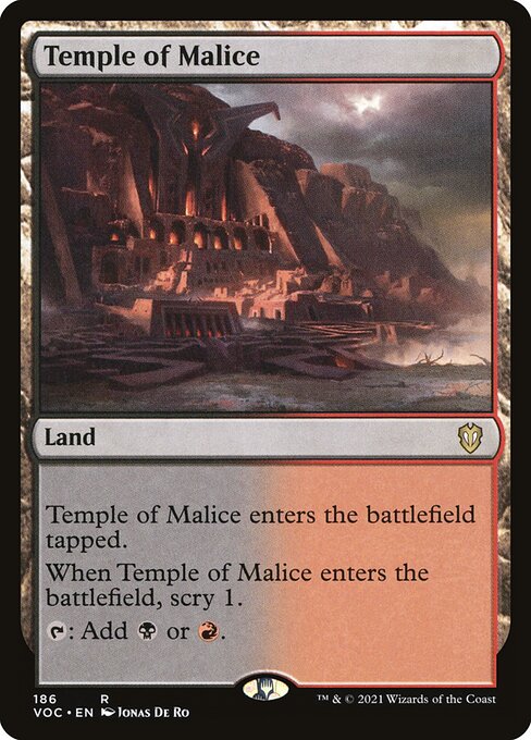 Temple of Malice enters the battlefield tapped.
When Temple of Malice enters the battlefield, scry 1.
{T}: Add {B} or {R}.