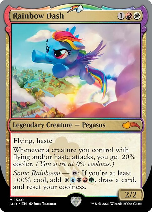 Flying, haste
Whenever a creature you control with flying and/or haste attacks, you get 20% cooler. (You start at 0% coolness.)
Sonic Rainboom — {T}: If you're at least 100% cool, add {W}{U}{B}{R}{G}, draw a card, and reset your coolness.