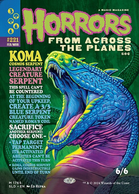 This spell can't be countered.
At the beginning of each upkeep, create a 3/3 blue Serpent creature token named Koma's Coil.
Sacrifice another Serpent: Choose one —
• Tap target permanent. Its activated abilities can't be activated this turn.
• Koma, Cosmos Serpent gains indestructible until end of turn.