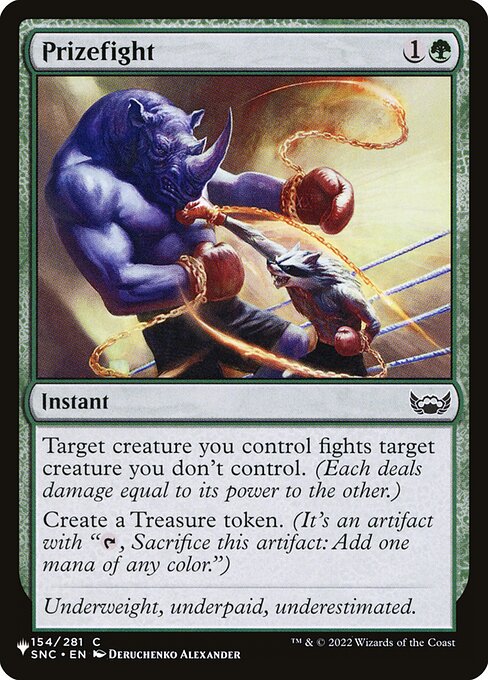 Target creature you control fights target creature you don't control. (Each deals damage equal to its power to the other.)
Create a Treasure token. (It's an artifact with "{T}, Sacrifice this artifact: Add one mana of any color.")