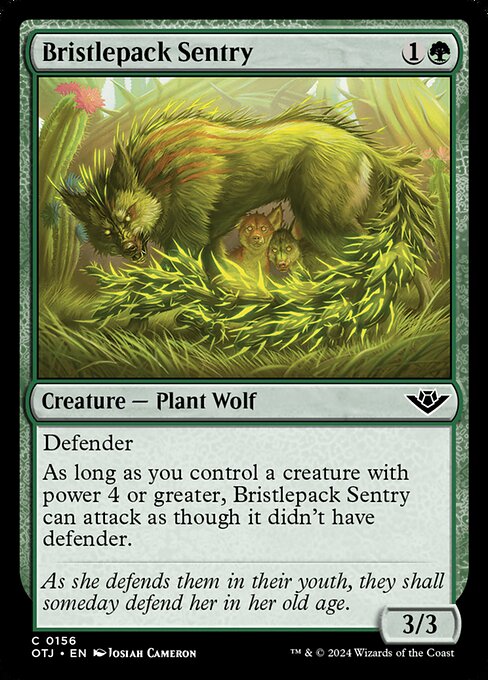 Defender
As long as you control a creature with power 4 or greater, Bristlepack Sentry can attack as though it didn't have defender.