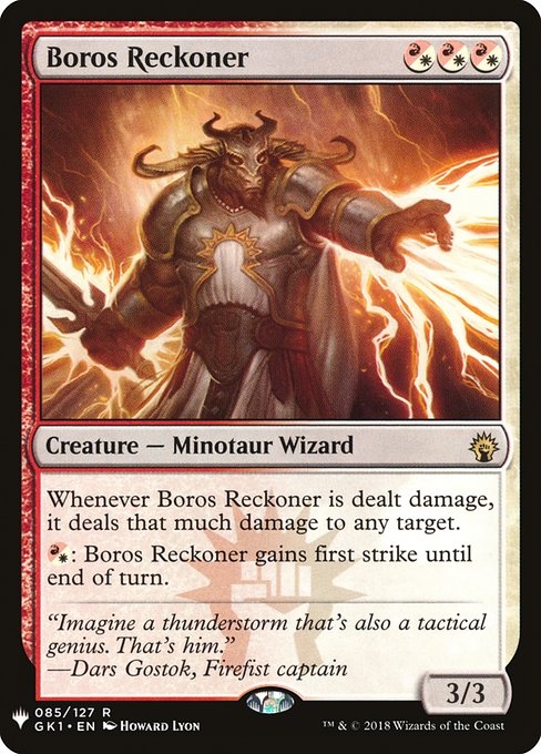 Whenever Boros Reckoner is dealt damage, it deals that much damage to any target.
{R/W}: Boros Reckoner gains first strike until end of turn.