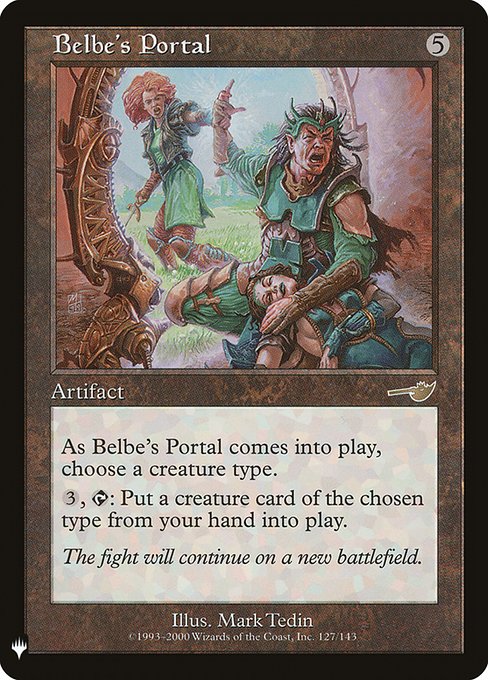 As Belbe's Portal enters, choose a creature type.
{3}, {T}: You may put a creature card of the chosen type from your hand onto the battlefield.