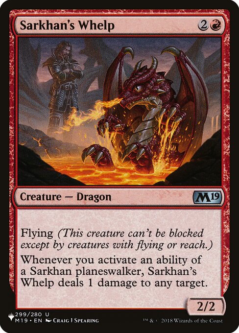 Flying (This creature can't be blocked except by creatures with flying or reach.)
Whenever you activate an ability of a Sarkhan planeswalker, Sarkhan's Whelp deals 1 damage to any target.